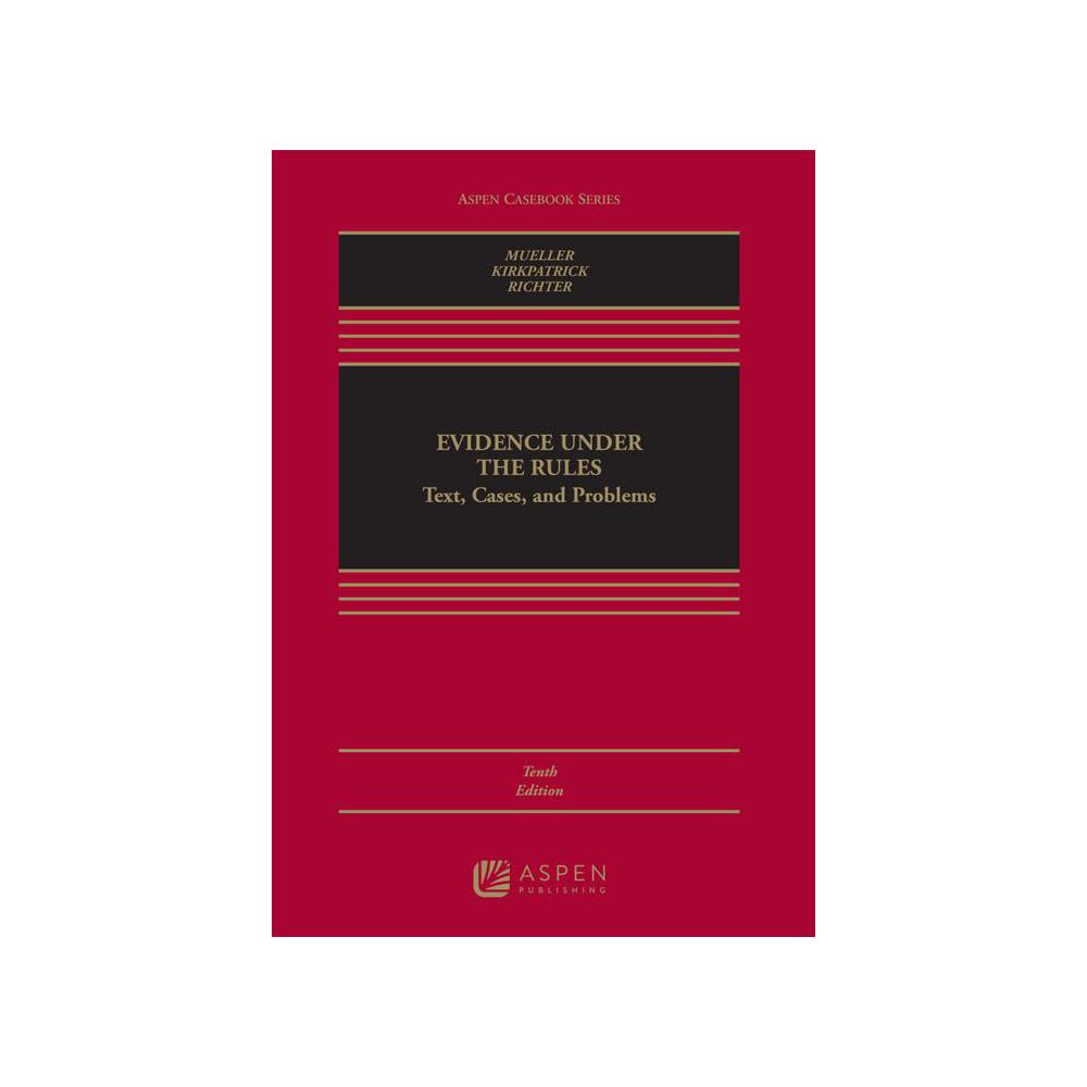 Mueller, Evidence Under the Rules: Text, Cases, and Problems [Connected eBook with Study Center], 9781543859089, Aspen Publishing, 10th 2023, Law, Books, 734728